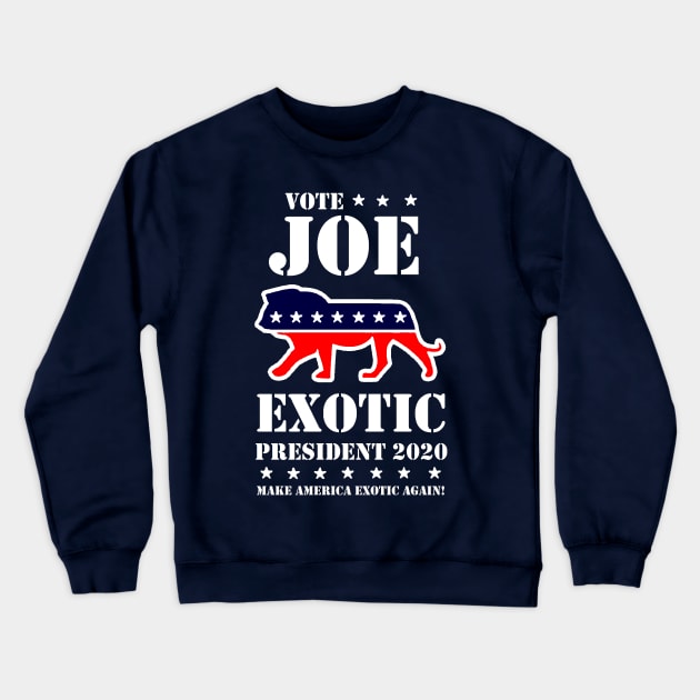 VOTE JOE EXOTIC PRESIDENT 2020 Crewneck Sweatshirt by thedeuce